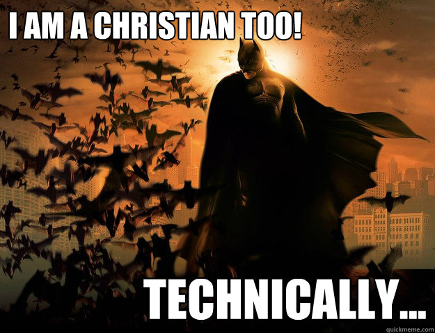 i am a christian too technically - Dark Knight Christian
