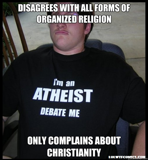 disagrees with all forms of organized religion only complain - Scumbag Atheist