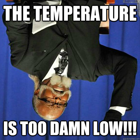 the temperature is too damn low - upside down jimmy macmillan
