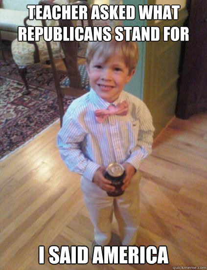 teacher asked what republicans stand for i said america - Fraternity 4 year-old