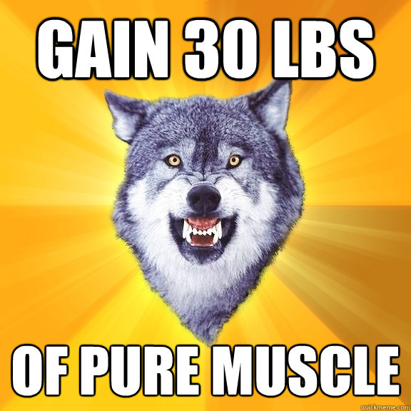 gain 30 lbs of pure muscle - Courage Wolf
