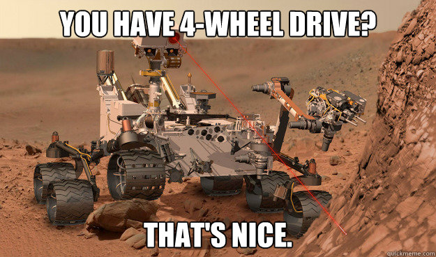 you have 4wheel drive thats nice - Unimpressed Curiosity