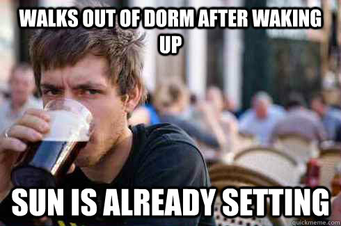 walks out of dorm after waking up sun is already setting - Lazy College Senior