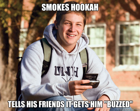 smokes hookah tells his friends it gets him buzzed - College Freshman