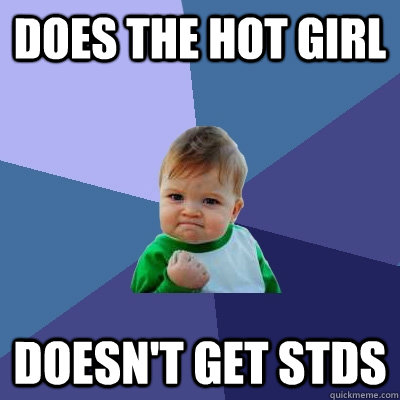 does the hot girl doesnt get stds - Success Kid