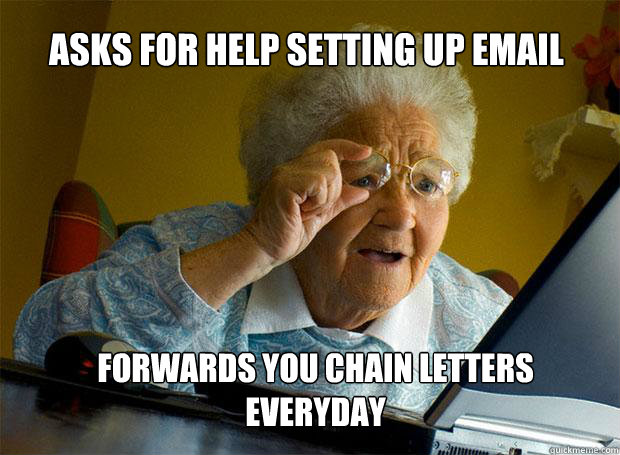 asks for help setting up email forwards you chain letters ev - Grandma finds the Internet