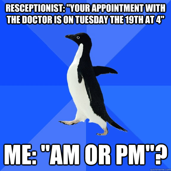 resceptionist your appointment with the doctor is on tuesd - Socially Awkward Penguin