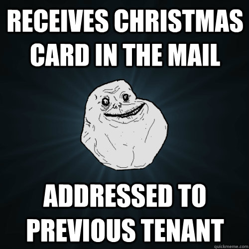 receives christmas card in the mail addressed to previous te - Forever Alone