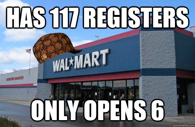 has 117 registers only opens 6 - scumbag walmart