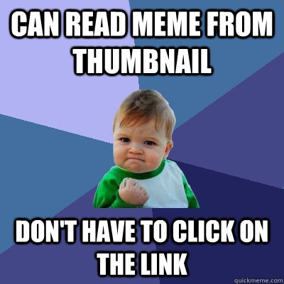 can read meme from thumbnail dont have to click on the link - Success Kid