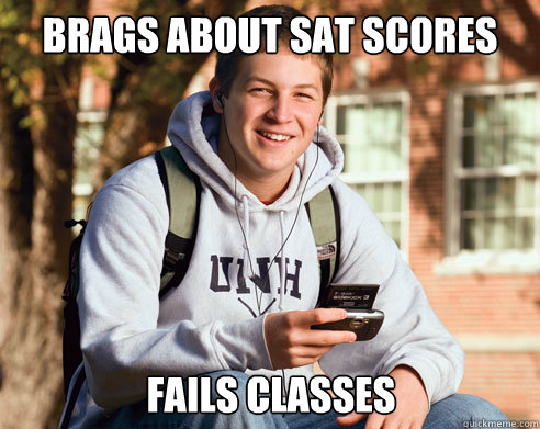 brags about sat scores fails classes - College Freshman
