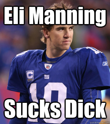 eli manning sucks dick Eli Manning CHILL