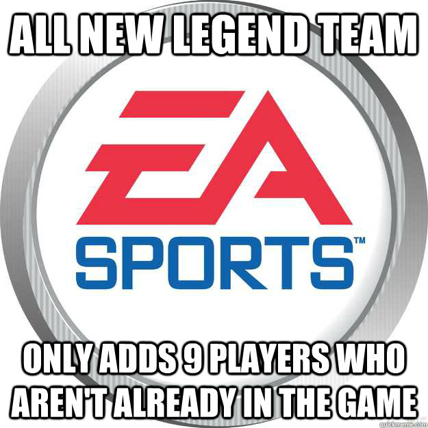 all new legend team only adds 9 players who arent already i - Scumbag Ea Sports