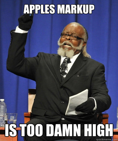 apples markup is too damn high - The Rent Is Too Damn High