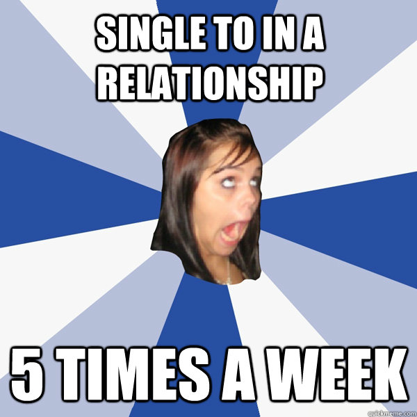 single to in a relationship 5 times a week - Annoying Facebook Girl