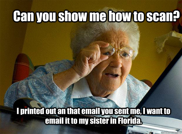 can you show me how to scan i printed out an that email you - Grandma finds the Internet