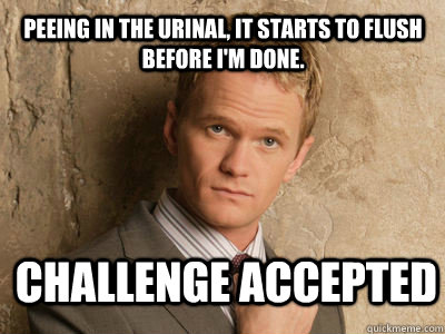 peeing in the urinal it starts to flush before im done ch - Challenge Accepted