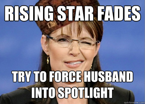 rising star fades try to force husband into spotlight - Scumbag Sarah