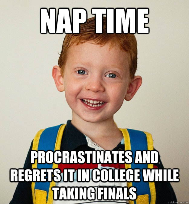 nap time procrastinates and regrets it in college while taki - Pre-School Freshman