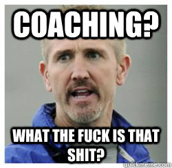 coaching what the fuck is that shit - Terrible Football Coach