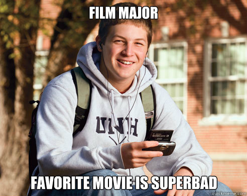 film major favorite movie is superbad - College Freshman