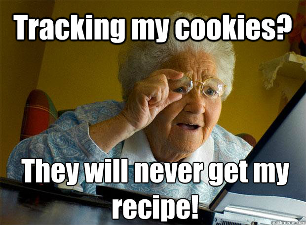 tracking my cookies they will never get my recipe - Grandma finds the Internet