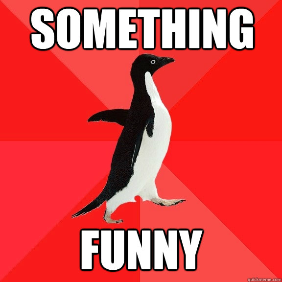 something funny - Socially Awesome Penguin