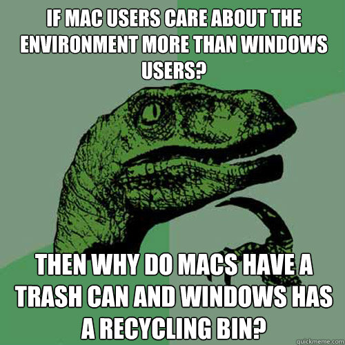 if mac users care about the environment more than windows us - Philosoraptor