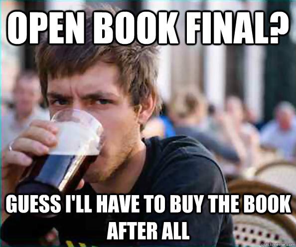 open book final guess ill have to buy the book after all - Lazy College Senior