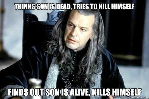 thinks son is dead tries to kill himself finds out son is a - scumbag denethor