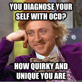 you diagnose your self with ocd how quirky and unique you a - Creepy Wonka