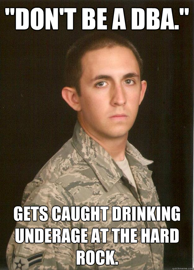 dont be a dba gets caught drinking underage at the hard - Tech School Airman