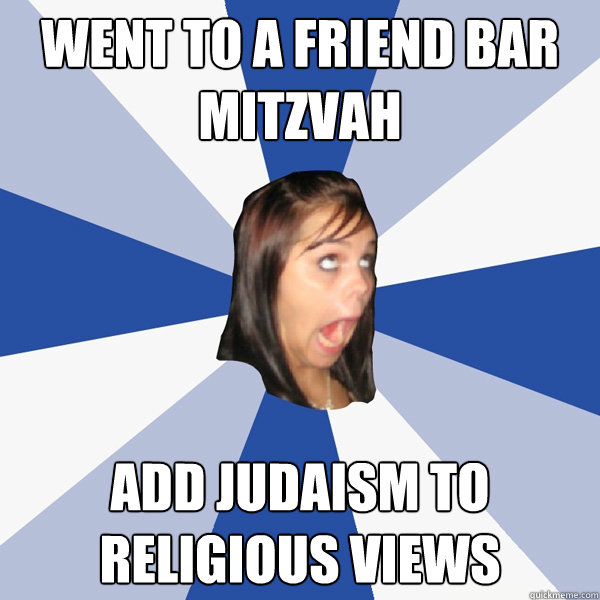 went to a friend bar mitzvah add judaism to religious views - Annoying Facebook Girl