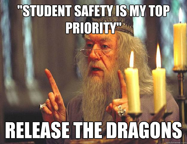 student safety is my top priority release the dragons - Scumbag Dumbledore