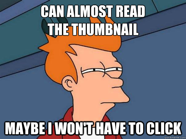 can almost read the thumbnail maybe i wont have to click - Futurama Fry