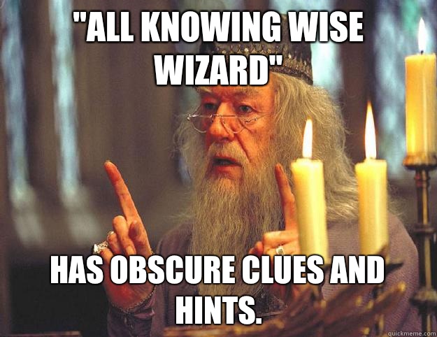 All knowing wise wizard Has obscure clues and hints - Scumbag Dumbledore
