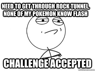 need to get through rock tunnel none of my pokemon know fla - Challenge Accepted