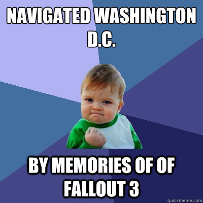 navigated washington dc by memories of of fallout 3 - Success Kid