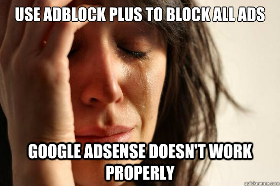 use adblock plus to block all ads google adsense doesnt wor - First World Problems