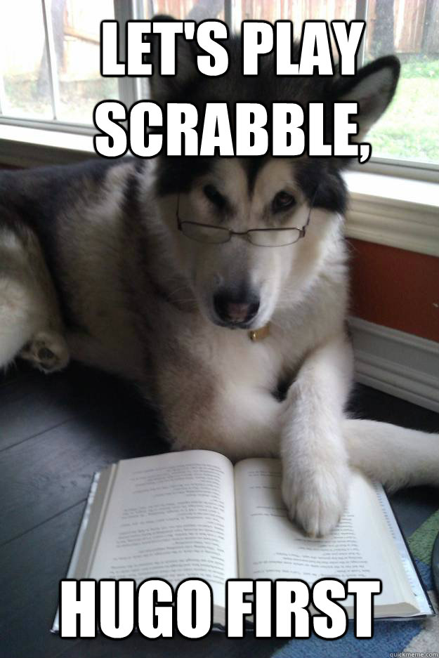 lets play scrabble hugo first - Condescending Literary Pun Dog