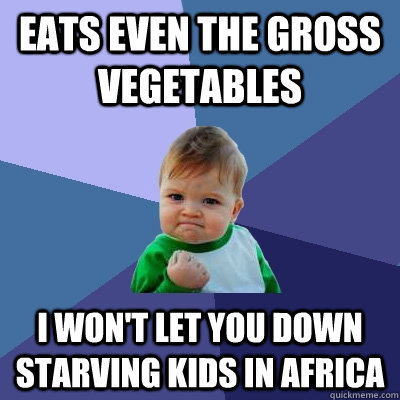 eats even the gross vegetables i wont let you down starving - Success Kid