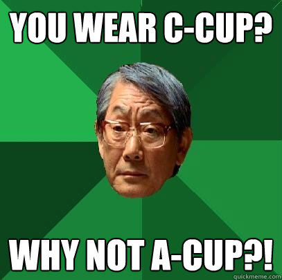 you wear ccup why not acup - High Expectations Asian Father