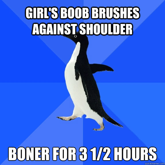 girls boob brushes against shoulder boner for 3 12 hours - Socially Awkward Penguin