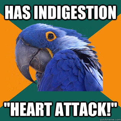 has indigestion heart attack - Paranoid Parrot