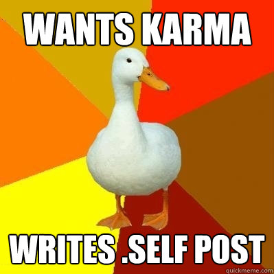 wants karma writes self post - Tech Impaired Duck