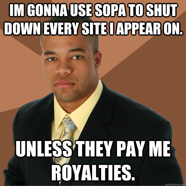 im gonna use sopa to shut down every site i appear on unles - Successful Black Man