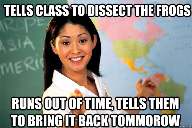 tells class to dissect the frogs runs out of time tells the - Unhelpful High School Teacher