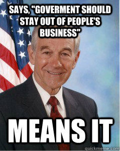 says goverment should stay out of peoples business means - Good Guy Ron