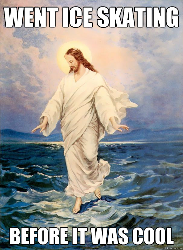 went ice skating before it was cool - Hipster Jesus
