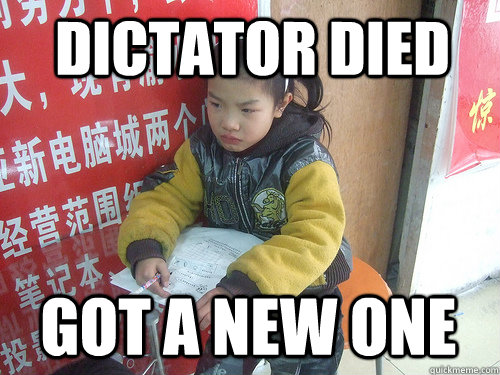 dictator died got a new one - Second World Problems